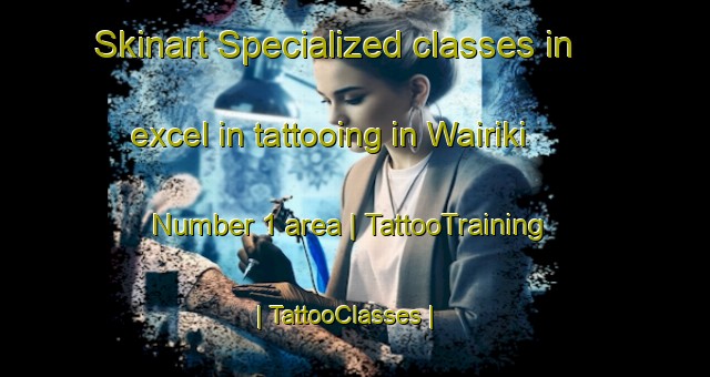 Skinart Specialized classes in excel in tattooing in Wairiki Number 1 area | TattooTraining | TattooClasses | SkinartTraining-Papua New Guinea